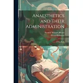 Anaesthetics and Their Administration; a Text-book