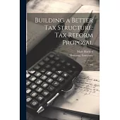 Building a Better tax Structure: Tax Reform Proposal: 1998