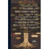Genealogy of Frederick H. Waldron From the Time of the Settlement of New Amsterdam (New York) Through the Waldrons, Whitneys and Riggses