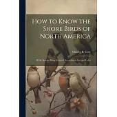How to Know the Shore Birds of North America: All the Species Being Grouped According to Size and Color