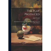 The Play Produced; an Introduction to the Technique of Producing Plays. Foreword by Flora Robson
