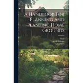 A Handbook For Planning And Planting Home Grounds