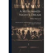 A Midsummer-night’s Dream: With Introduction, And Notes, Explanatory And Critical, For Use In Schools And Families