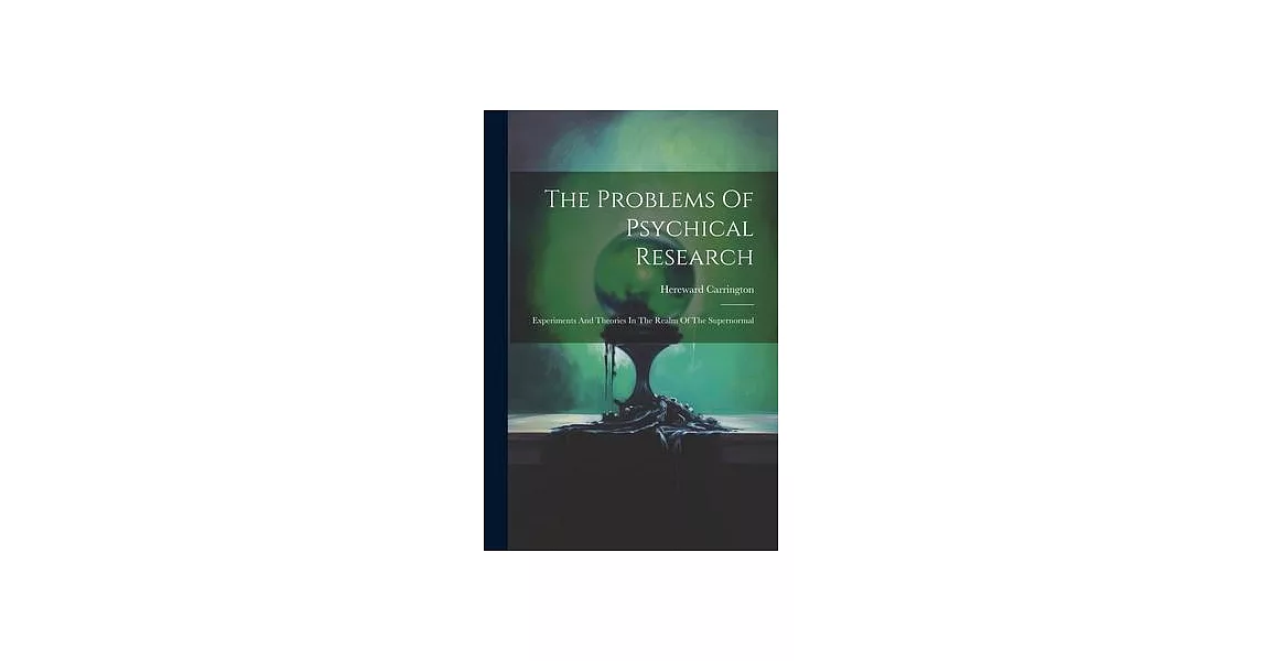博客來-The Problems Of Psychical Research; Experiments And Theories In The ...