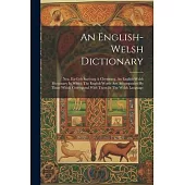 An English-welsh Dictionary: Neu, Eir-lyfr Saes’neg A Chymraeg. An English-welsh Dictionary In Which The English Words Are Accompanied By Those Whi