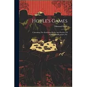 Hoyle’s Games: Containing The Established Rules And Practice Of Whist, quadrille, piquet, Etc