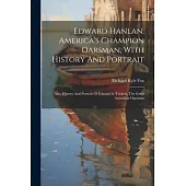 Edward Hanlan, America’s Champion Oarsman, With History And Portrait: Also, History And Portrait Of Edward A. Trickett, The Great Australian Oarsman