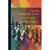 (Alien Immigration): Reports On the Volume and Effects of Recent Immigration From Eastern Europe Into the United Kingdom