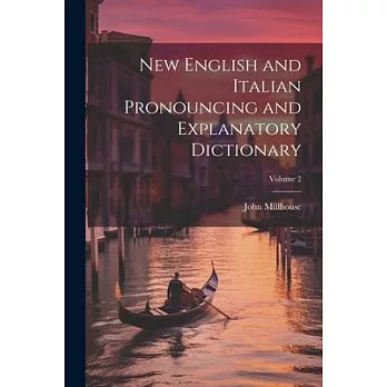 New English and Italian Pronouncing and Explanatory Dictionary; Volume 2
