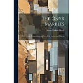 The Onyx Marbles: Their Origin, Composition, and Uses, Both Ancient and Modern