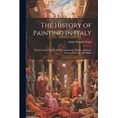 The History of Painting in Italy: The Schools of Naples, Venice, Lombardy, Mantua, Modena, Parma, Cremona, and Milan