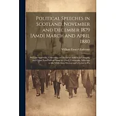 Political Speeches in Scotland, November and December 1879 [Amd] March and April 1880: With an Appendix, Containing the Rectorial Address in Glasgow,