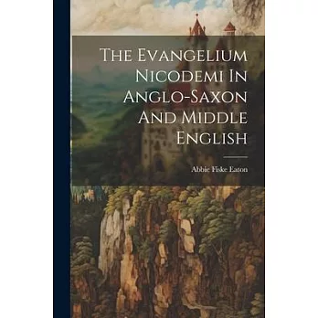 The Evangelium Nicodemi In Anglo-saxon And Middle English
