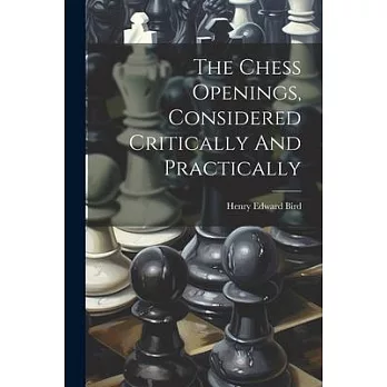 The Chess Openings, Considered Critically And Practically