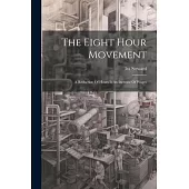 The Eight Hour Movement: A Reduction Of Hours Is An Increase Of Wages
