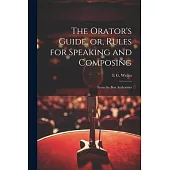 The Orator’s Guide, or, Rules for Speaking and Composing: From the Best Authorities