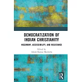 Democratization of Indian Christianity: Hegemony, Accessibility, and Resistance