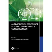 Antimicrobial Resistance in Agriculture and Its Consequences