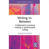 Writing In-Between: Collaborative Meaning Making in Performative Writing