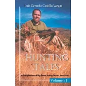 Hunting Tales. Vol I. A Compilation of Big Game Hunting stories from Peru Luis