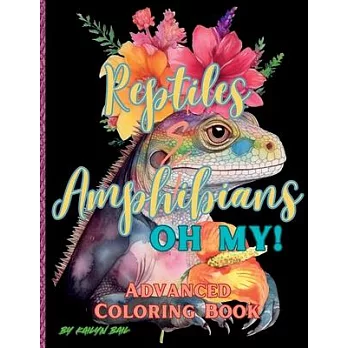 Reptiles and Amphibians Oh My! Advanced Coloring Book