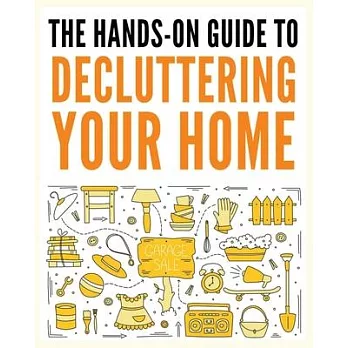 Decluttering Your Home: The Ultimate Step-by-Step Guide to Organize and Transform Your Living Space