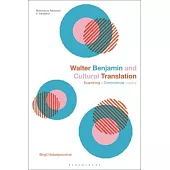 Walter Benjamin and Cultural Translation: Examining a Controversial Legacy