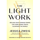 The Light Work: The Path to Unlocking Your Infinite Potential and Becoming Your Own Inspiration