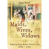 Maids, Wives, Widows: Exploring Early Modern Women’s Lives, 1540-1714