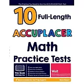 10 Full Length ACCUPLACER Math Practice Tests: The Practice You Need to Ace the ACCUPLACER Math Test