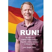 Run!: My Story of LGBTQ+ Political Power, Equality, and Acceptance in Silicon Valley