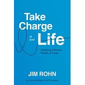 Take Charge of Your Life: Unlocking Influence, Wealth, and Power