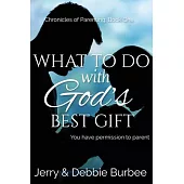 What To Do with God’s Best Gift: You Have Permission to Parent