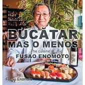 Bucatar Mas O Menos: The cuisine of Fusao Enomoto