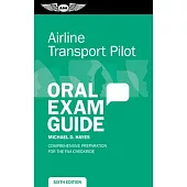 Airline Transport Pilot Oral Exam Guide: Comprehensive Preparation for the FAA Checkride