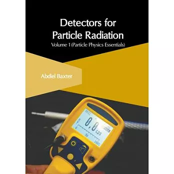 Detectors for Particle Radiation: Volume 1 (Particle Physics Essentials)