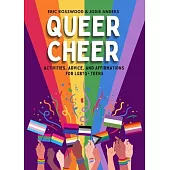Queer Cheer: Activities, Advice, and Affirmations for LGBTQ+ Teens