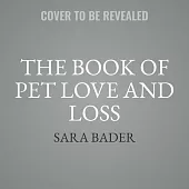 The Book of Pet Love and Loss: Words of Comfort and Wisdom from Remarkable People