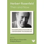 Herbert Rosenfeld - Then and Now: The Significance of His Work for Contemporary Psychoanalysis