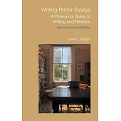 Writing Better Essays: A Rhetorical Guide to Writing and Revision