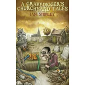 A Gravedigger’s Churchyard Tales