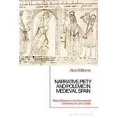 Narrative, Piety and Polemic in Medieval Spain: Biblical Rhetoric in the Reconquest Chronicles of León-Castile