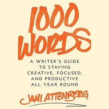 1000 Words: A Guide to Staying Creative, Focused, and Productive All-Year Round