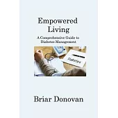 Empowered Living: A Comprehensive Guide to Diabetes Management