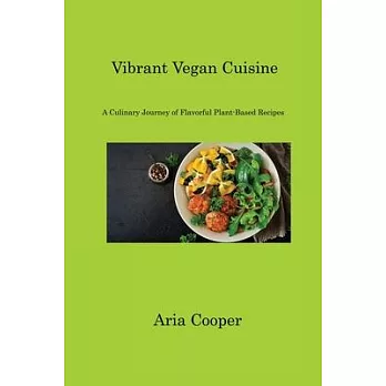 Vibrant Vegan Cuisine: A Culinary Journey of Flavorful Plant-Based Recipes