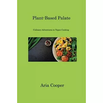 Plant-Based Palate: Culinary Adventures in Vegan Cooking