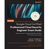 Official Google Cloud Certified Professional Cloud Security Engineer Exam Guide: Become an expert and get Google Cloud certified with this practitione