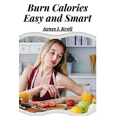 Burn Calories Easy and Smart: Fat Burning for Permanent Weight Loss and a Turbo Charged Metabolism