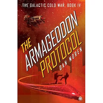 The Armageddon Protocol: Book IV in the Galactic Cold War Book Series