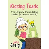 Kissing Toads: The Ultimate Online Dating Toolbox for Women Over 50